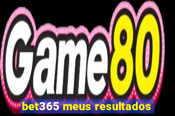 bet365 meus resultados