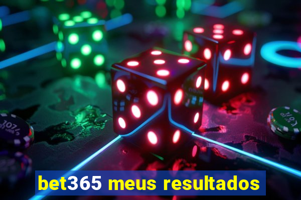 bet365 meus resultados