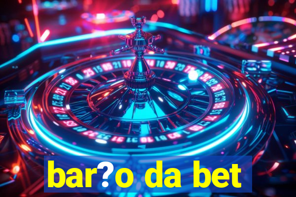 bar?o da bet