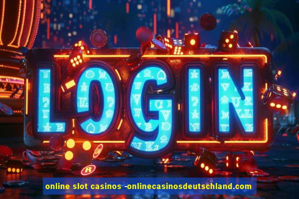 online slot casinos -onlinecasinosdeutschland.com