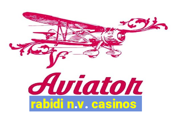 rabidi n.v. casinos