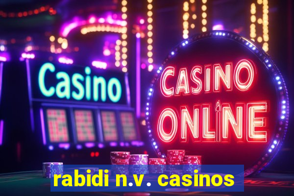 rabidi n.v. casinos