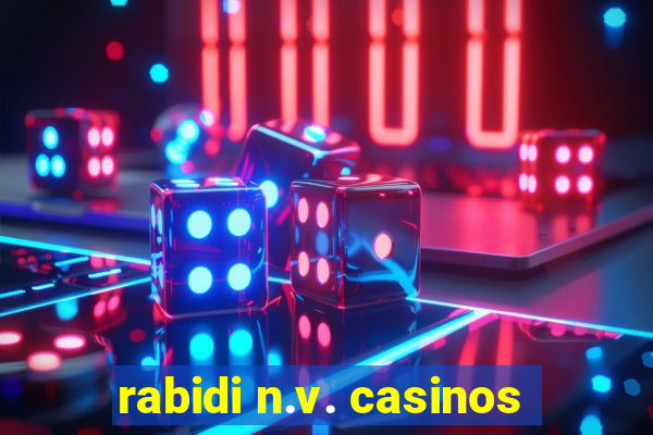 rabidi n.v. casinos