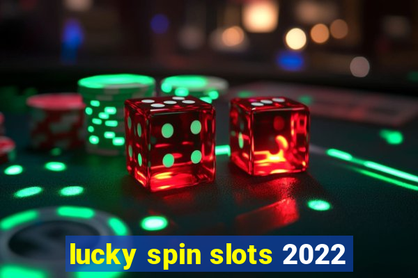 lucky spin slots 2022