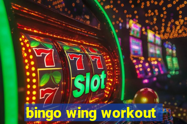 bingo wing workout