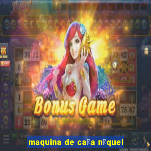 maquina de ca莽a n铆quel