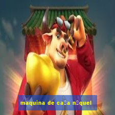 maquina de ca莽a n铆quel