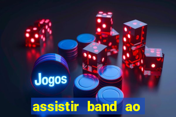 assistir band ao vivo multicanais