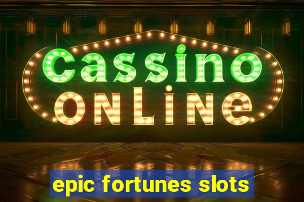 epic fortunes slots