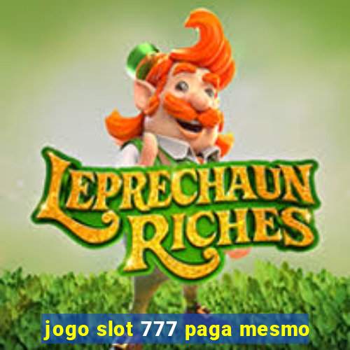 jogo slot 777 paga mesmo