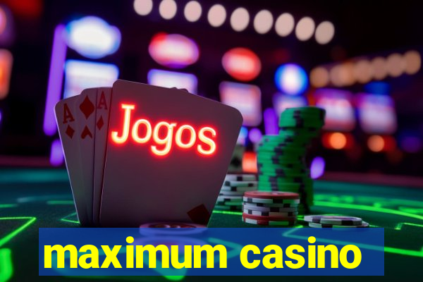 maximum casino