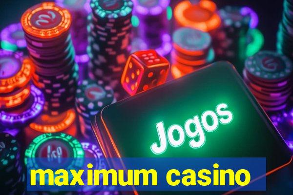 maximum casino