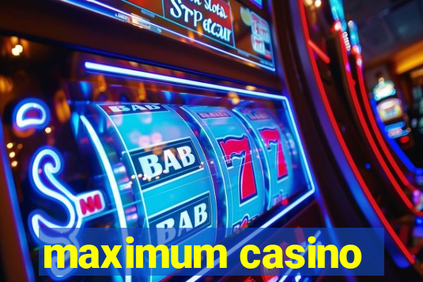 maximum casino