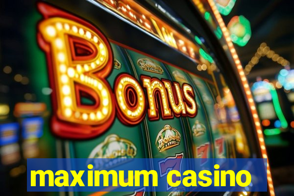 maximum casino