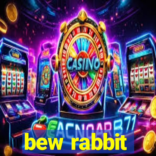 bew rabbit