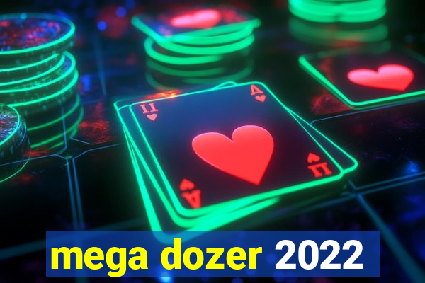 mega dozer 2022