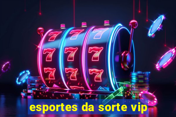 esportes da sorte vip