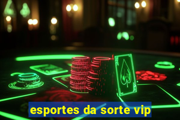 esportes da sorte vip