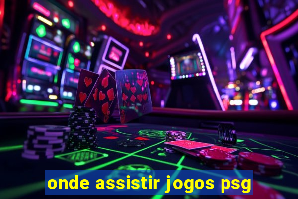 onde assistir jogos psg