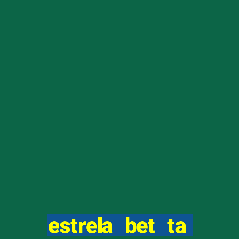 estrela bet ta fora do ar