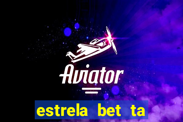 estrela bet ta fora do ar