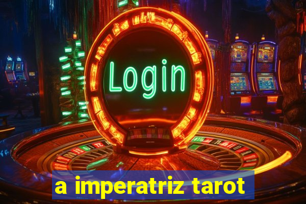 a imperatriz tarot