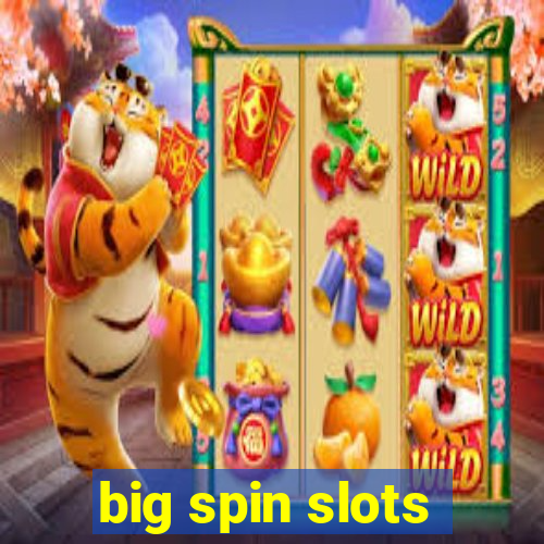 big spin slots