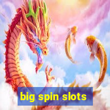 big spin slots