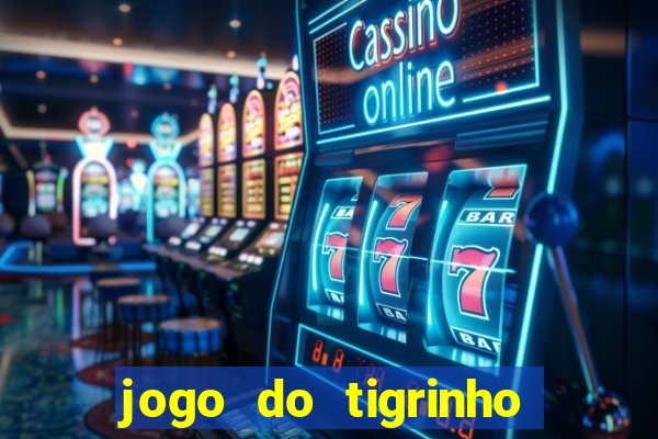 jogo do tigrinho plataforma oficial