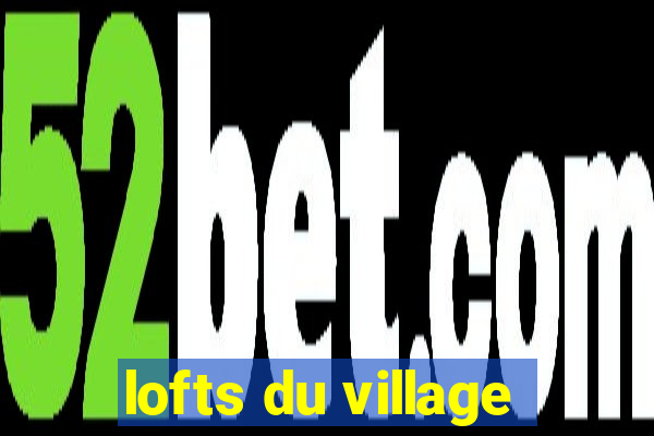 lofts du village