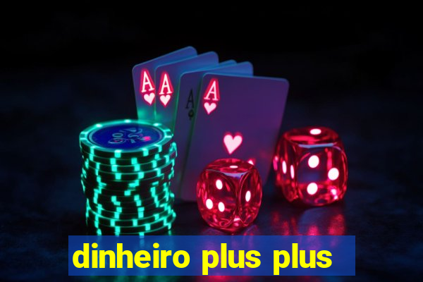 dinheiro plus plus