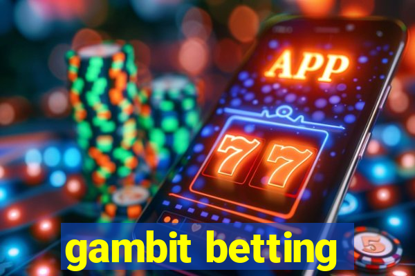 gambit betting