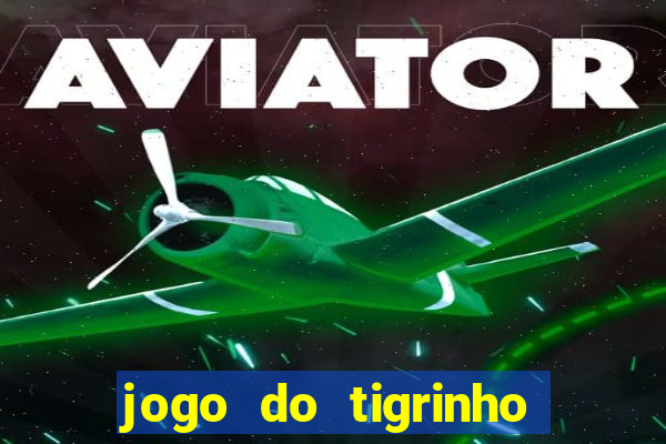 jogo do tigrinho fortune tiger