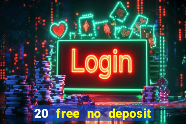 20 free no deposit casino uk 2021