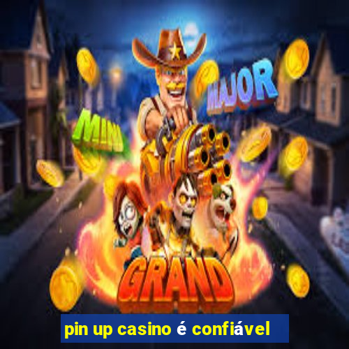 pin up casino é confiável