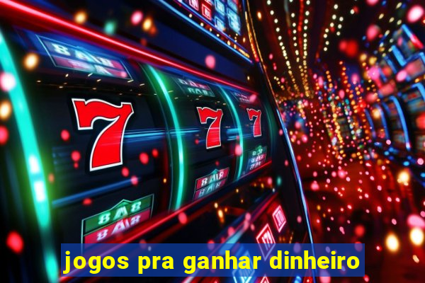 jogos pra ganhar dinheiro