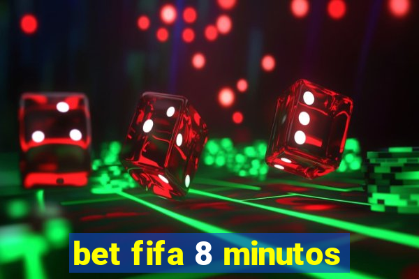 bet fifa 8 minutos