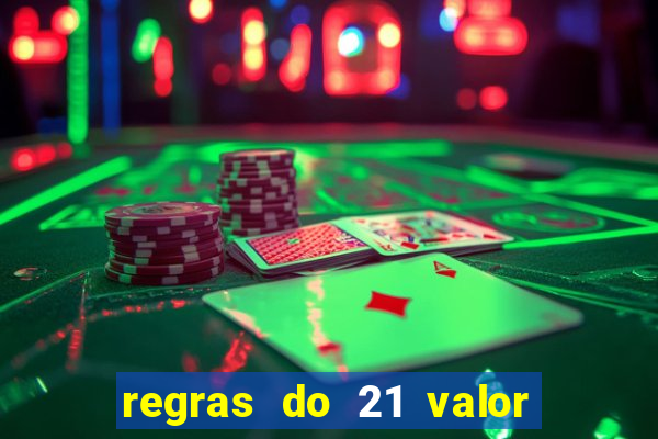 regras do 21 valor das cartas