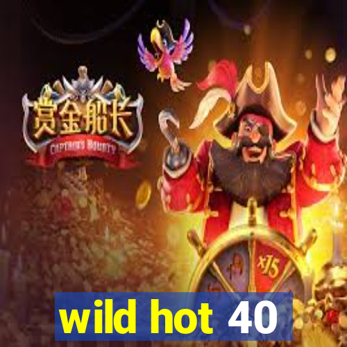 wild hot 40