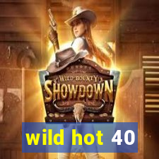 wild hot 40