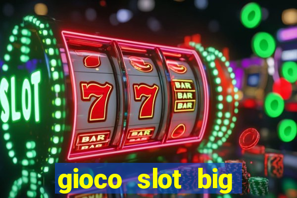 gioco slot big easy gratis