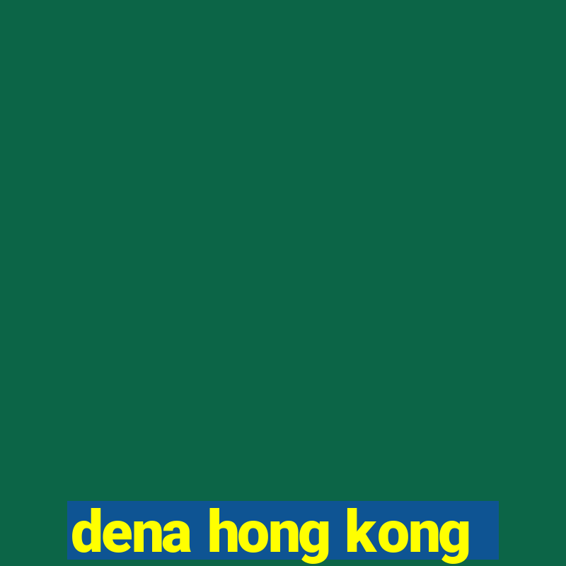 dena hong kong