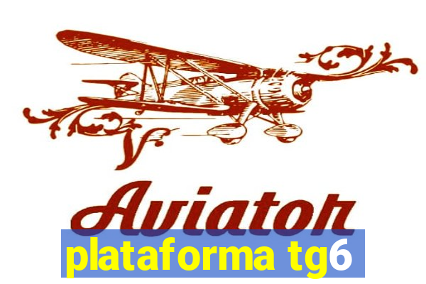 plataforma tg6