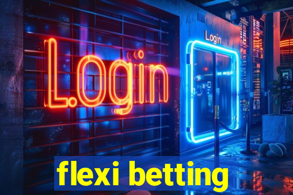 flexi betting