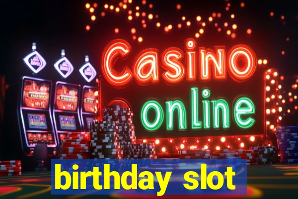 birthday slot