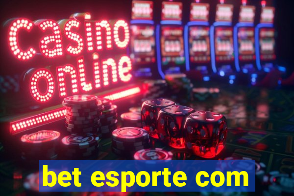 bet esporte com