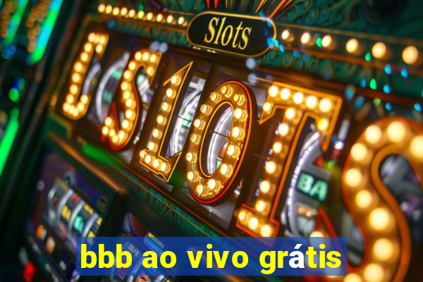 bbb ao vivo grátis