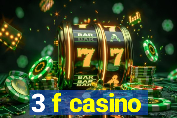 3 f casino