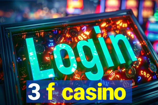 3 f casino