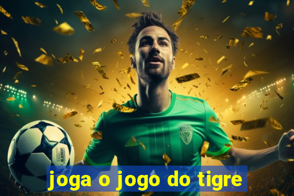 joga o jogo do tigre